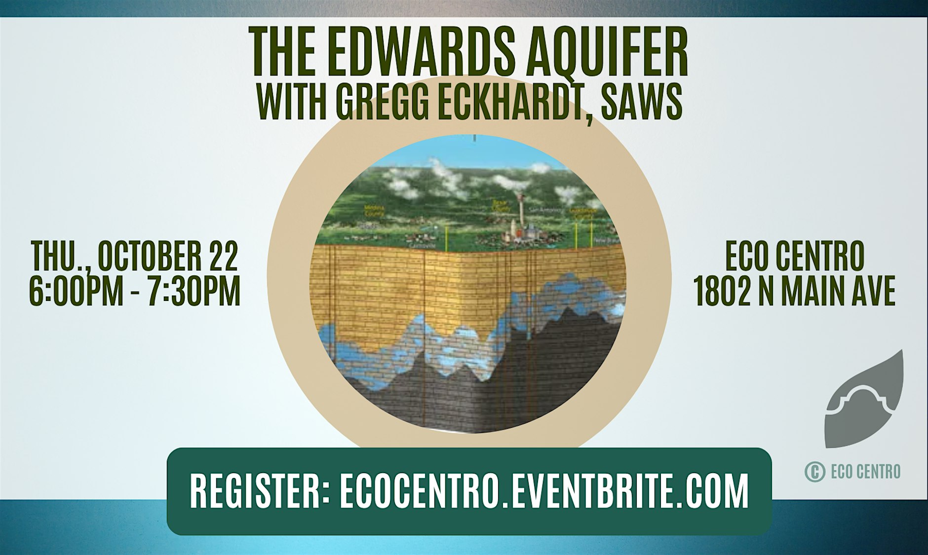 Event Graphic for The Edwards Aquifer event with Gregg Eckhardt from SAWS. Thursday, October 22nd from 6-7:30 PM. Eco Centro 1802 N Main Ave. Register at ecocentro.eventbrite.com