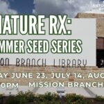 Graphic for the Nature Rx Summer Seed Series at Mission Branch Library